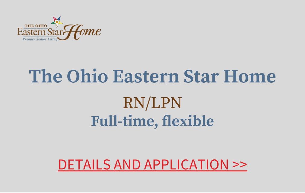 The Ohio Eastern Star Home Registered Nurse Licensed Practical Nurse Full time flexible Details and Application