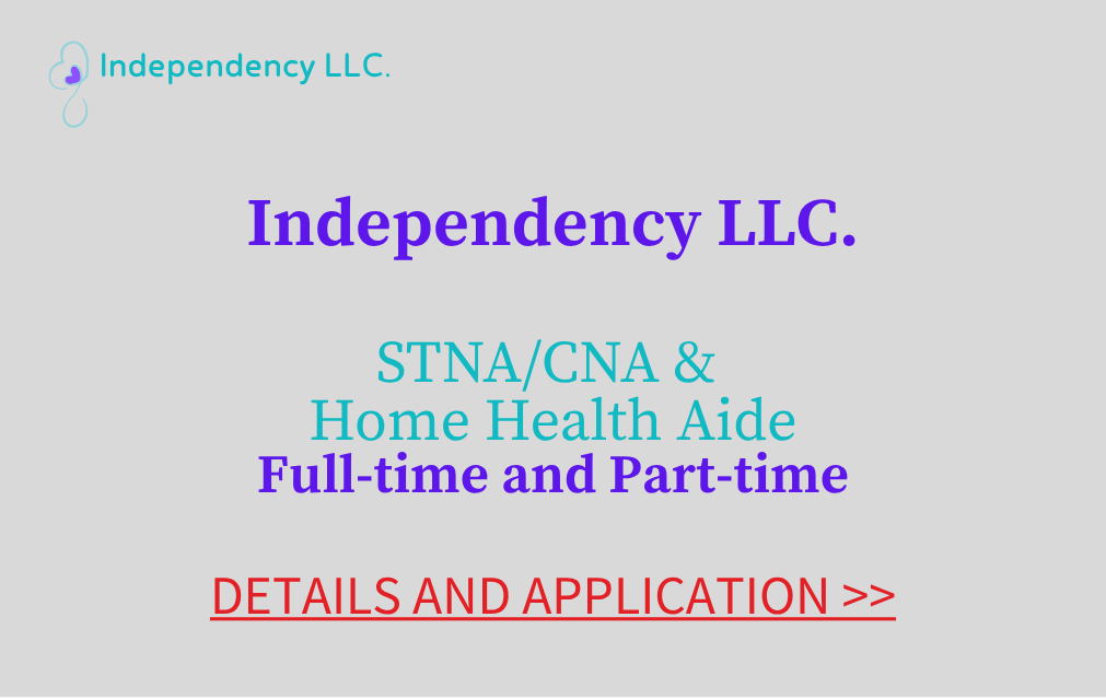 Independency Limited Liability Corporation State Tested Nursing Assistant Certified Nursing Assistant Home Health Aide Full time and Part time Details and Application