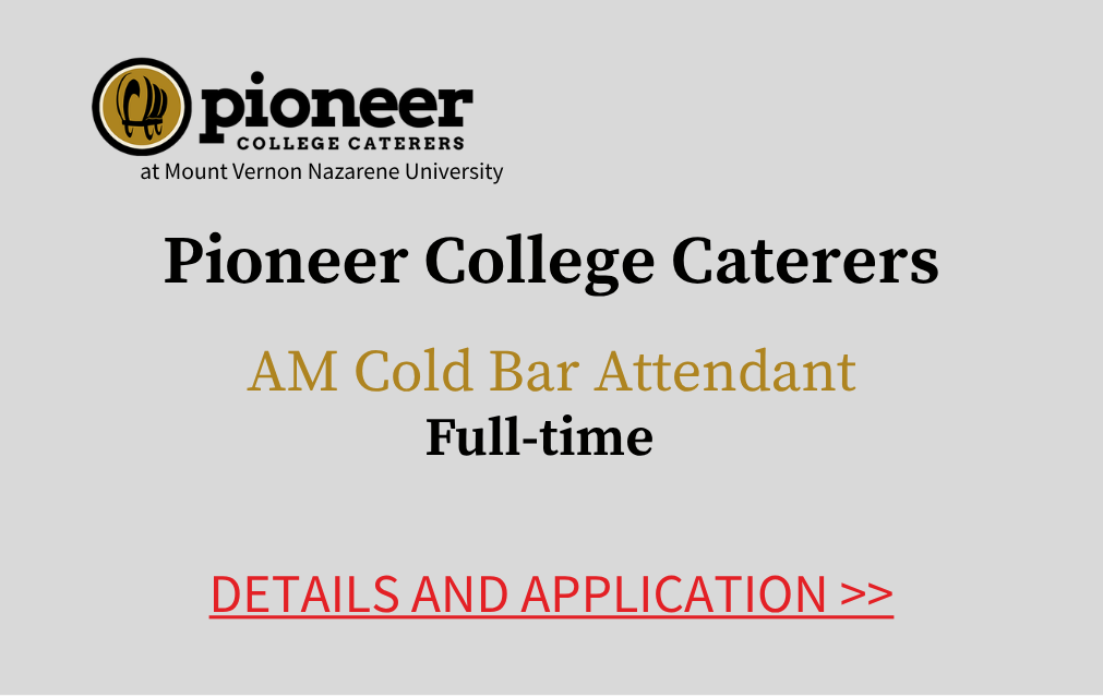 Pioneer College Caterers at Mount Vernon Nazarene University AM Cold Bar Attendant Full time Details and application